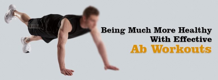 Being Much More Healthy With Effective Ab Workouts